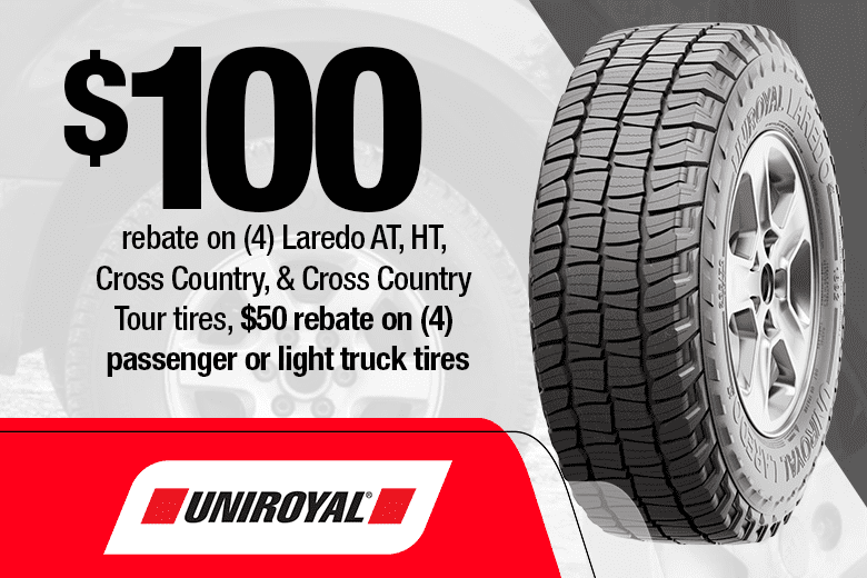 $100 rebate on (4) Laredo AT, Laredo HT, Laredo Cross Country, and Laredo Cross Country Tour or $50 rebate on (4) passenger or light truck tires